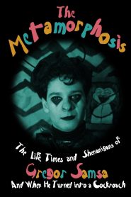 The Metamorphosis (or The Life, Times and Shenanigans of Gregor Samsa and When He Turned into a Cockroach)